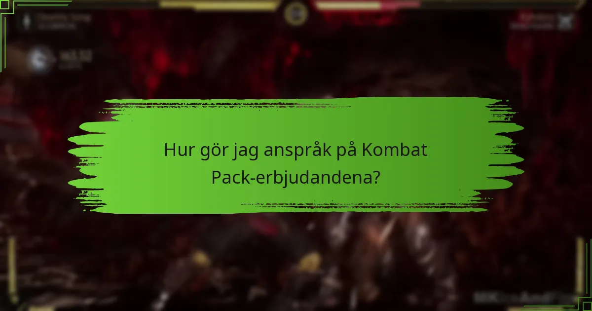 Hur gör jag anspråk på Kombat Pack-erbjudandena?