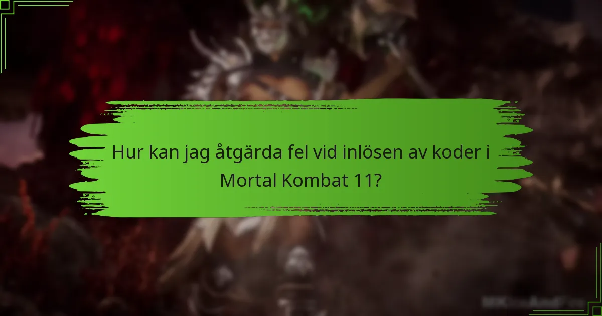 Hur kan jag åtgärda fel vid inlösen av koder i Mortal Kombat 11?