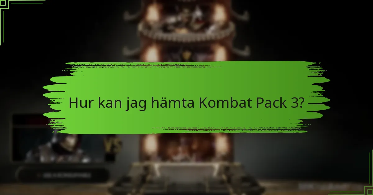 Hur kan jag hämta Kombat Pack 3?