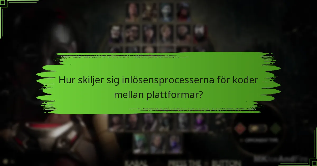 Hur skiljer sig inlösensprocesserna för koder mellan plattformar?