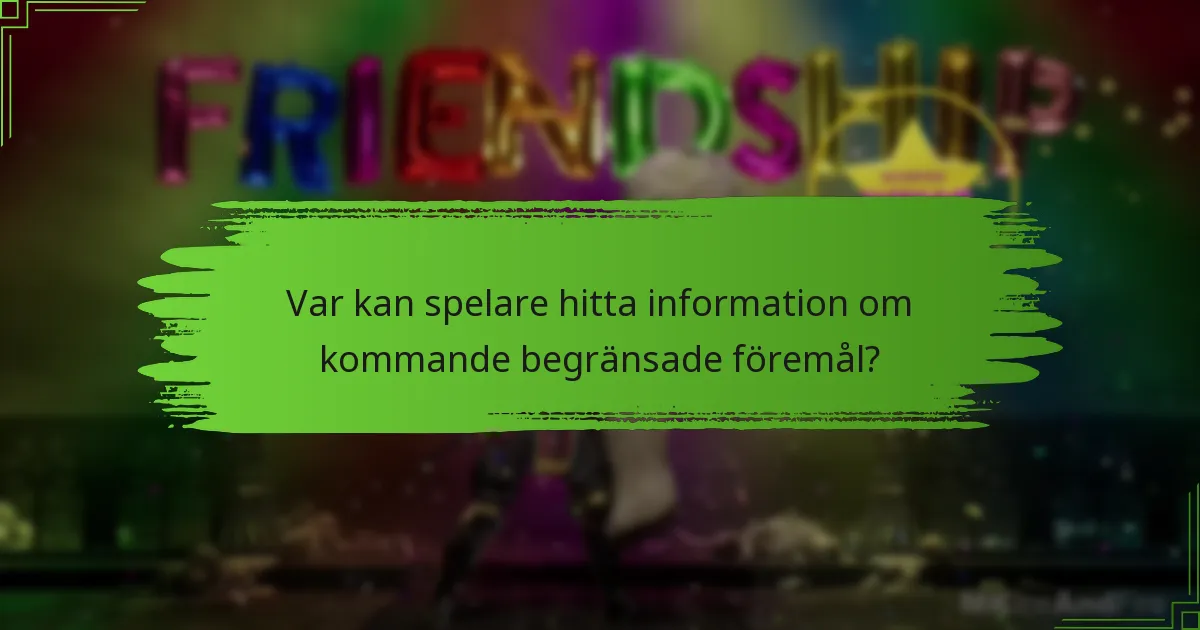 Var kan spelare hitta information om kommande begränsade föremål?