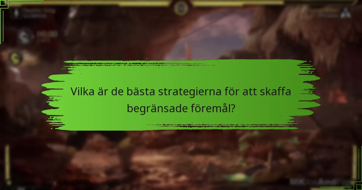 Vilka är de bästa strategierna för att skaffa begränsade föremål?