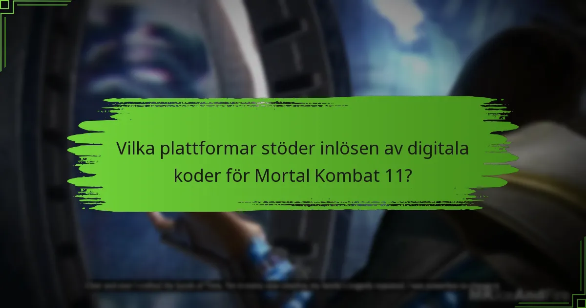Vilka plattformar stöder inlösen av digitala koder för Mortal Kombat 11?