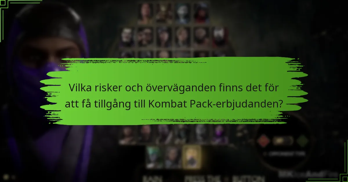Vilka risker och överväganden finns det för att få tillgång till Kombat Pack-erbjudanden?